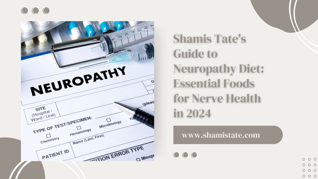 Shamis Tate’s Guide to Neuropathy Diet: Essential Foods for Nerve Health in 2024